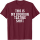 This is My Bourbon Tasting Shirt - Bourbon Lover Gift T-Shirt - T-Shirt | Maroon