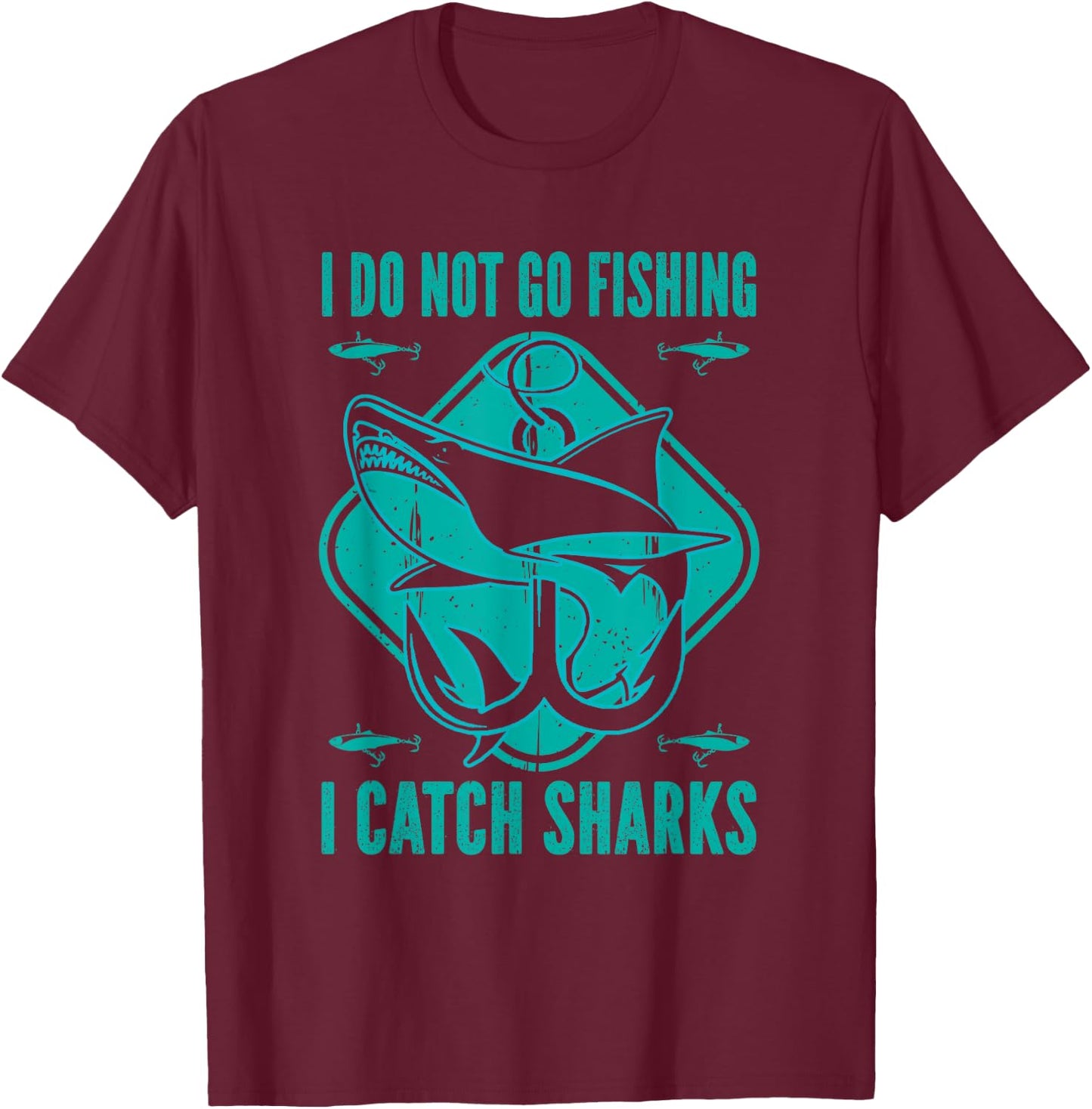 Shark Fisherman Fishing - I Do Not Go Fishing I Catch Sharks T-Shirt - T-Shirt | Maroon