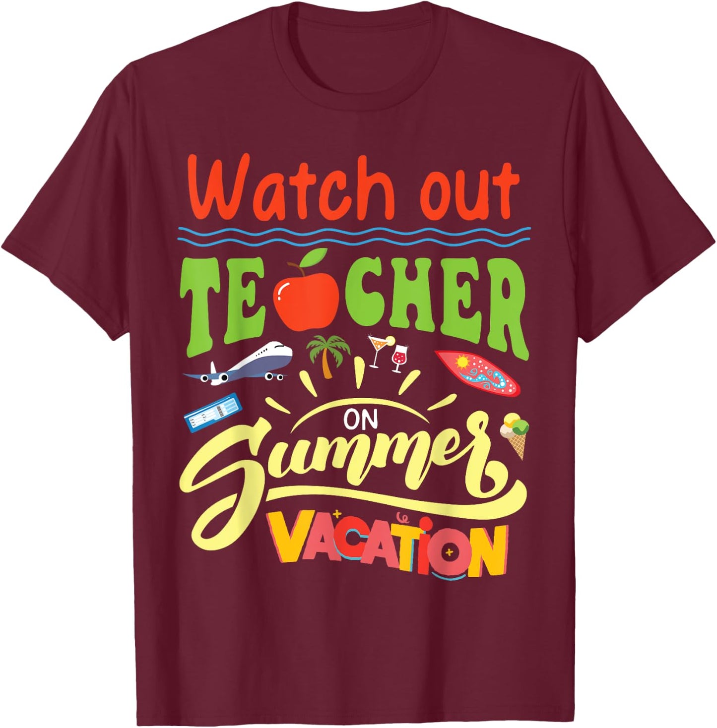 Watch Out Teacher On Summer Vacation Summer Break Holiday Women Kids T-Shirt - T-Shirt | Maroon
