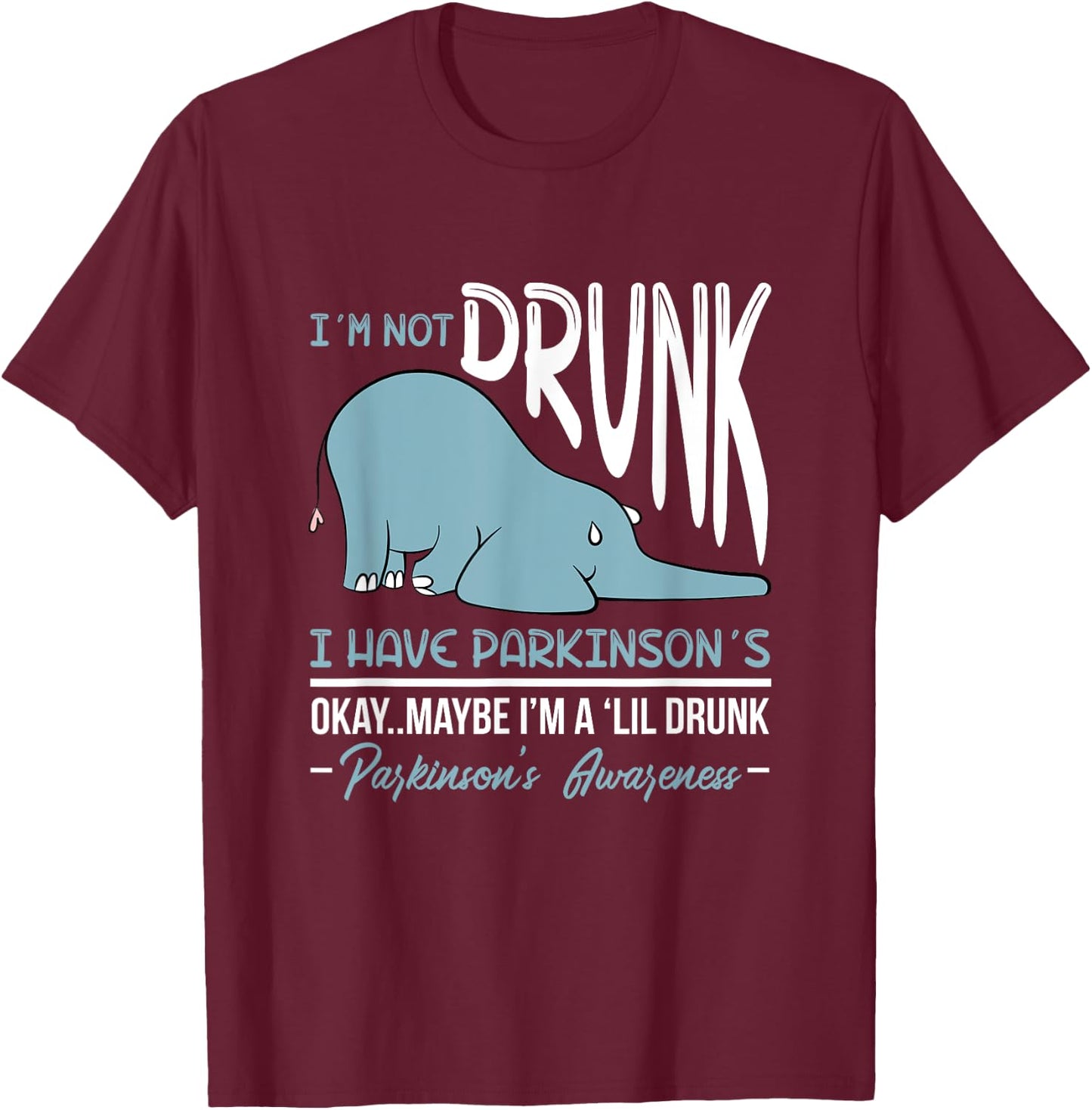 I'm Not Drunk I Have Parkinson's Okay Maybe Drunk Drinking T-Shirt - T-Shirt | Maroon
