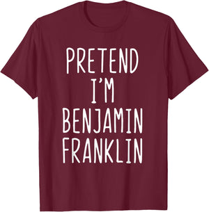 Pretend I'm A Benjamin Franklin Costume Halloween Lazy Ben T-Shirt - T-Shirt | Maroon