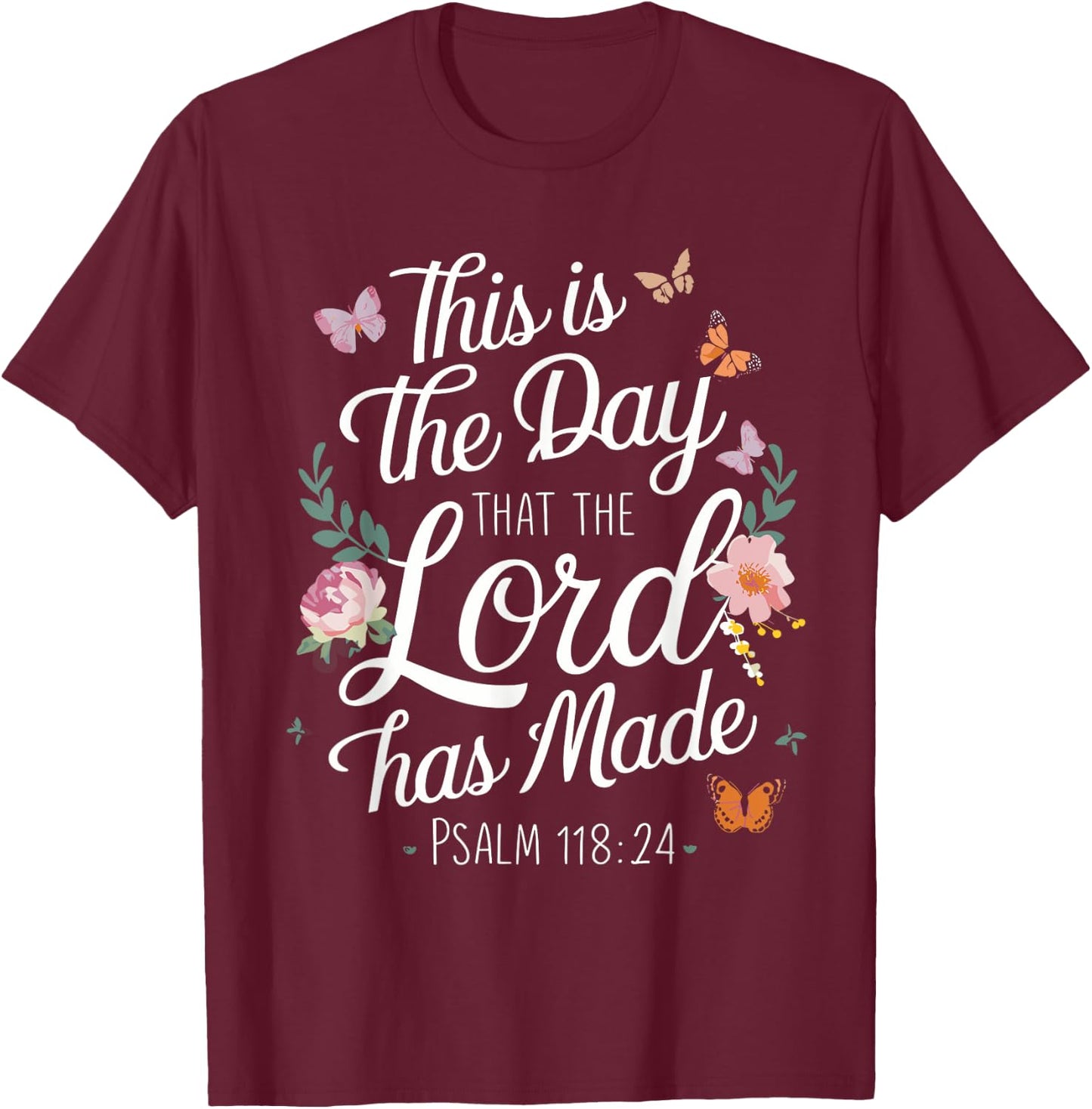 THIS IS THE DAY THE LORD HAS MADE | Psalms 118 : 24 T-Shirt - T-Shirt | Maroon