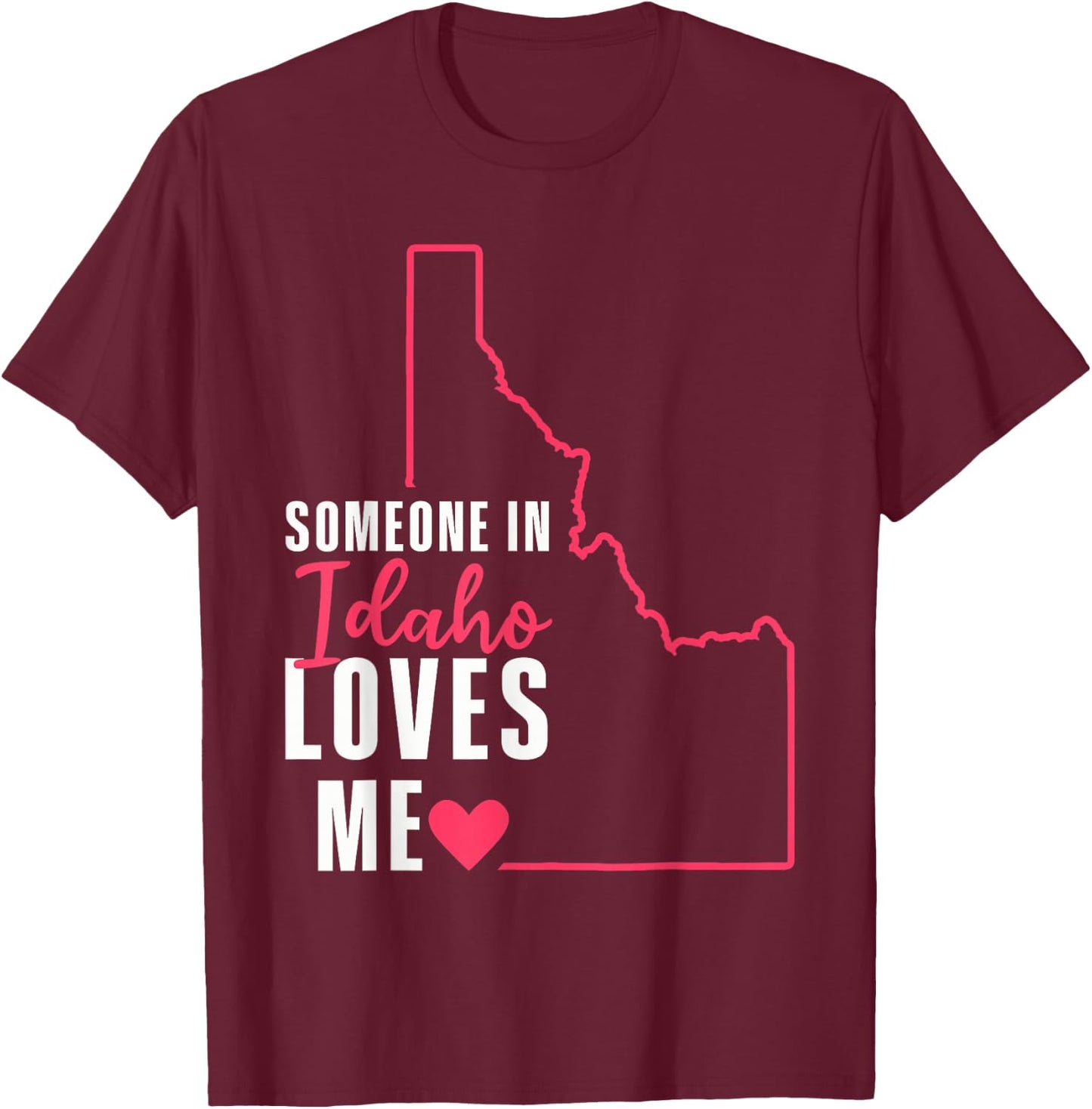 Someone In Idaho Loves Me T-Shirt - T-Shirt | Maroon