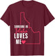 Someone In Idaho Loves Me T-Shirt - T-Shirt | Maroon