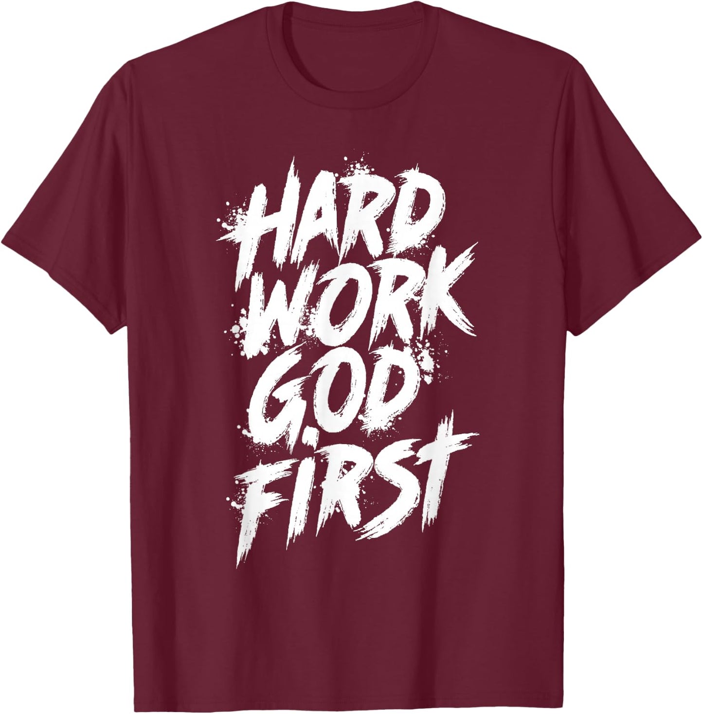 Hard Work God First Urban Christian Inspirational Faith T-Shirt - T-Shirt | Maroon
