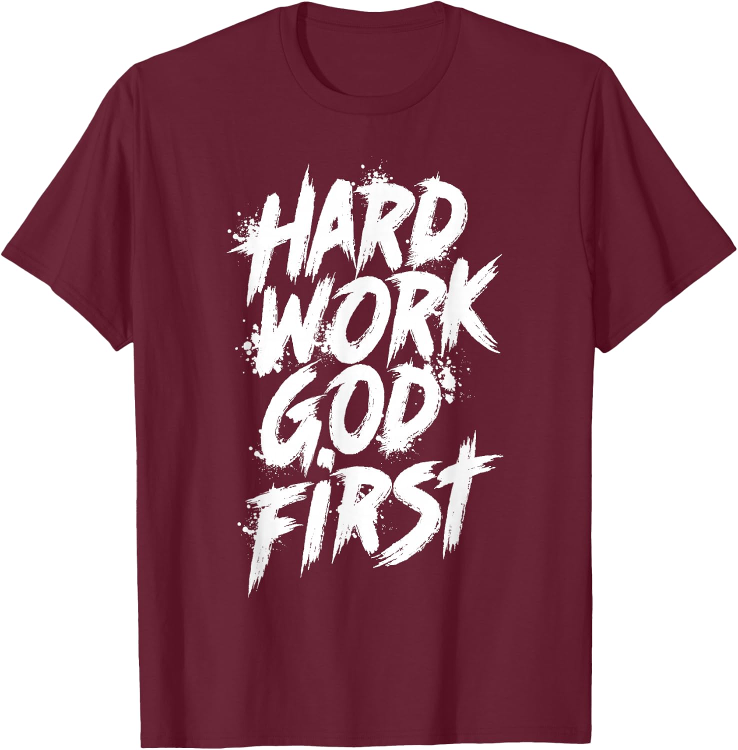 Hard Work God First Urban Christian Inspirational Faith T-Shirt - T-Shirt | Maroon