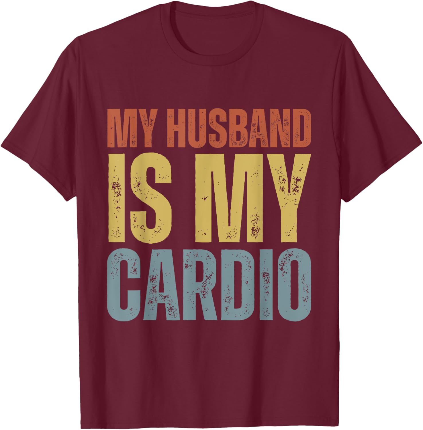 Workout Gym Fitness My Wife Is My Cardio T-Shirt - T-Shirt | Maroon