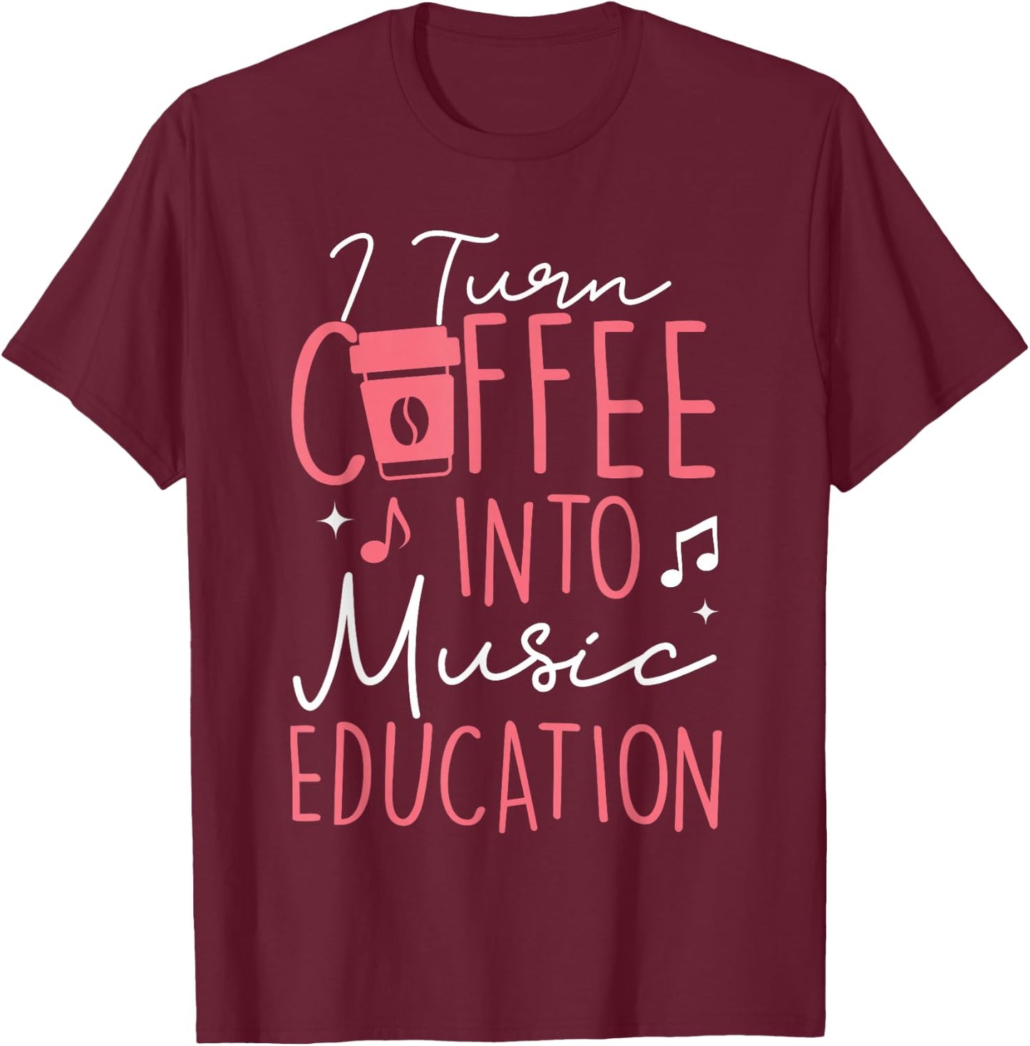 I Turn Coffee Into Music Education Funny Music Teacher Women T-Shirt - T-Shirt | Maroon