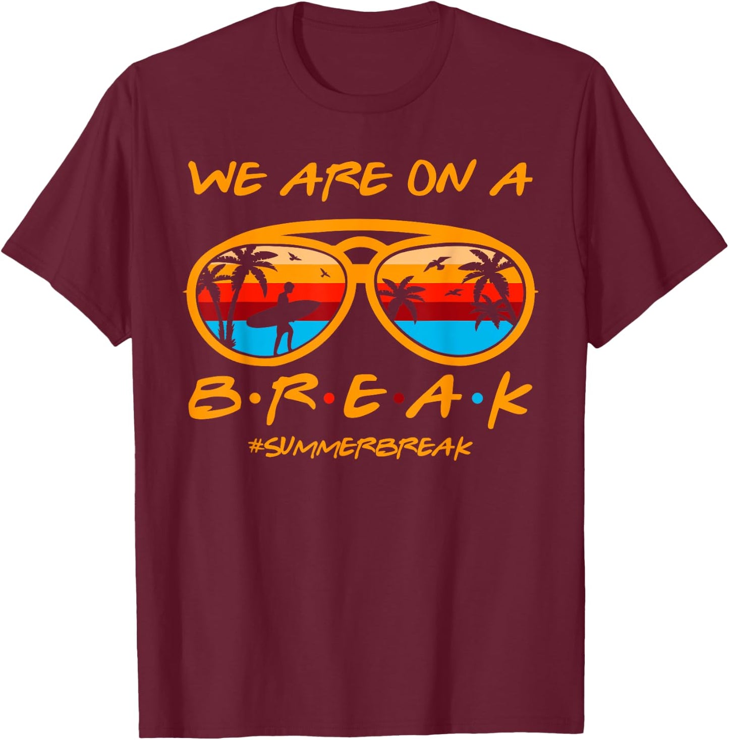 We Are On A Break Teacher Glasses Summer Break Hello Summer T-Shirt - T-Shirt | Maroon