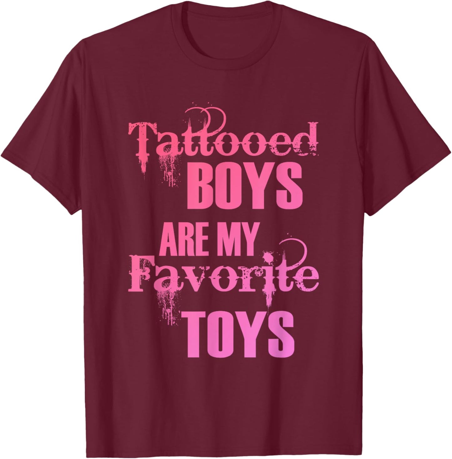 Tattooed Boys Are My Favorite Toys Apparel T-Shirt - T-Shirt | Maroon