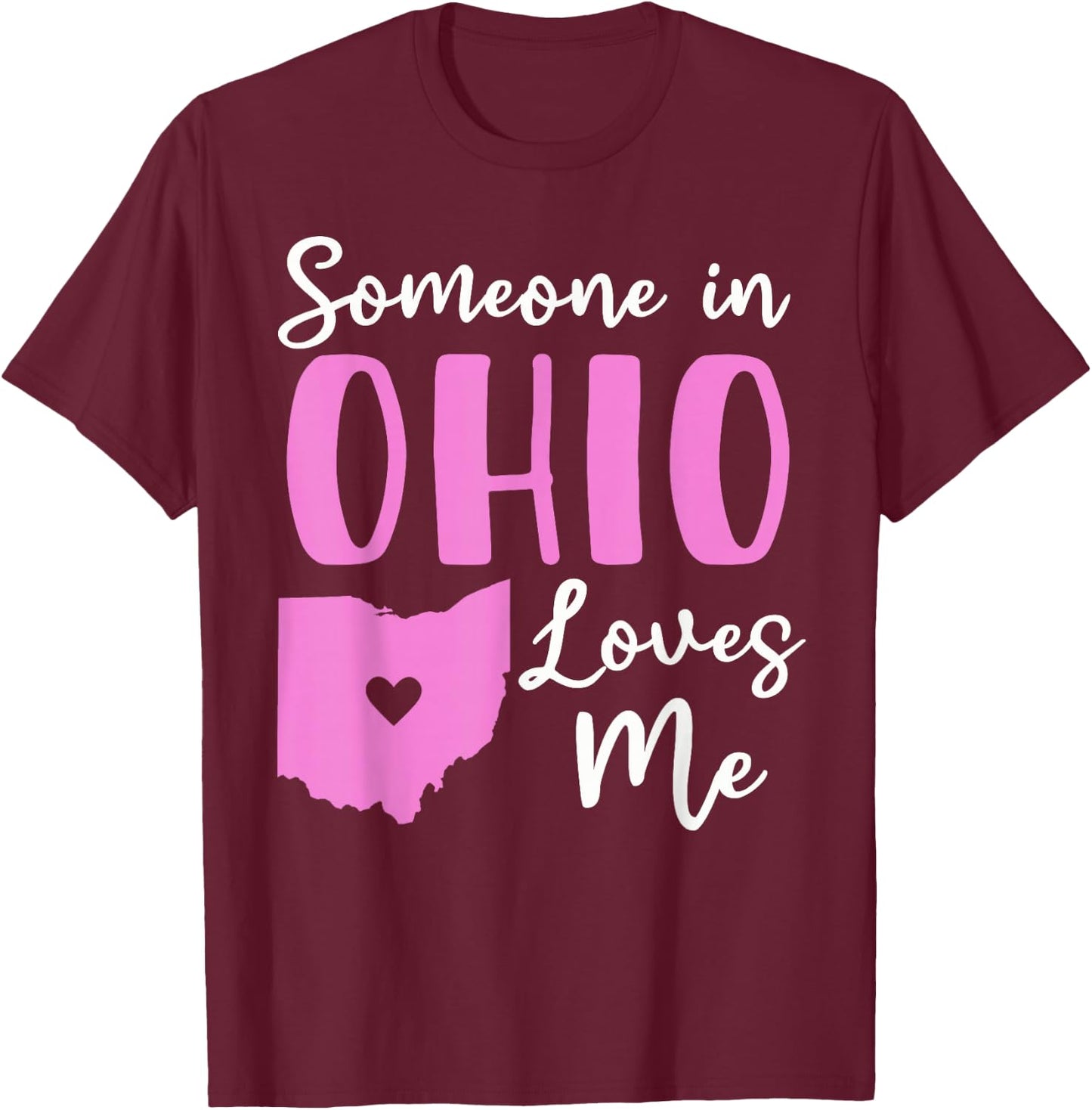Someone In Ohio Loves Me T-Shirt - T-Shirt | Maroon