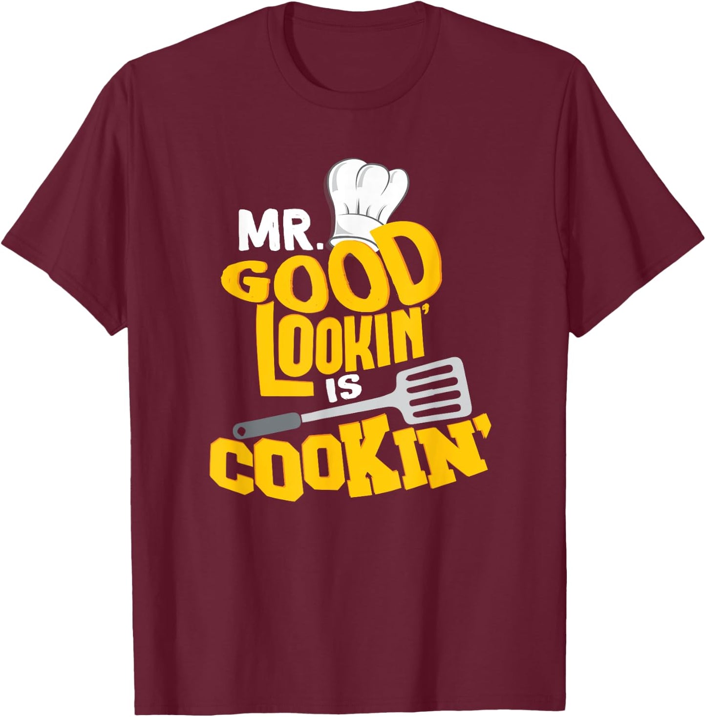Mr. Good Lookin' is Cookin'! Funny Grilling SHirt T-Shirt - T-Shirt | Maroon
