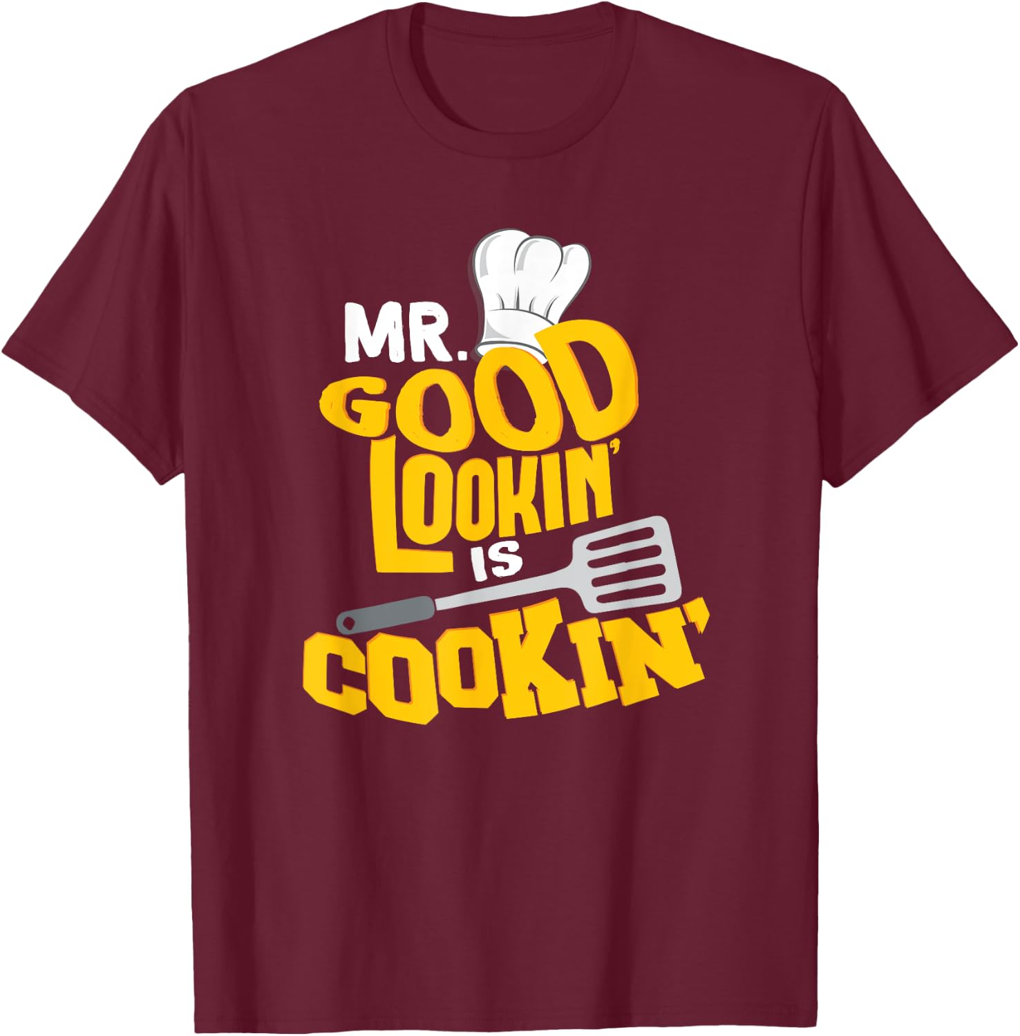 Mr. Good Lookin' is Cookin'! Funny Grilling SHirt T-Shirt - T-Shirt | Maroon