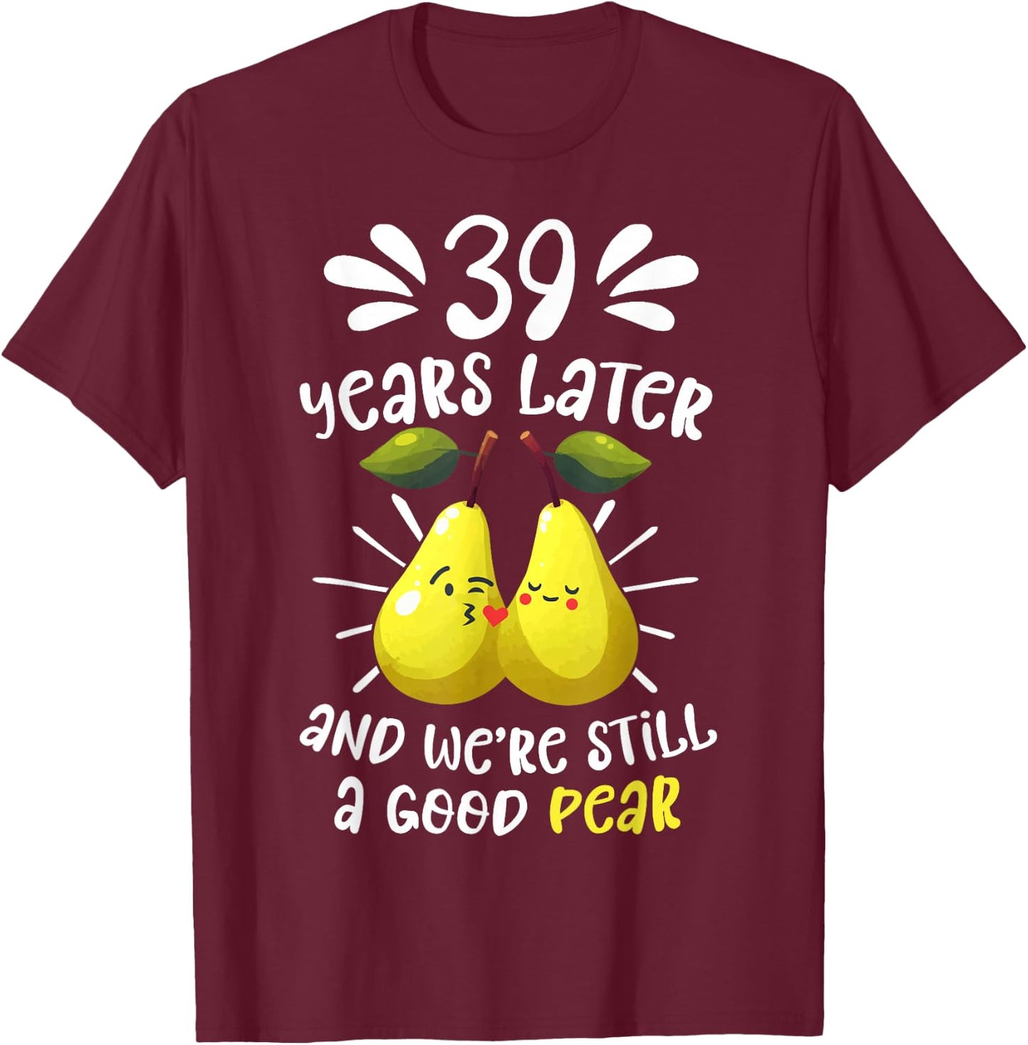 39 Years Later Still a Good Pear 39th Wedding Anniversary T-Shirt - T-Shirt | Maroon
