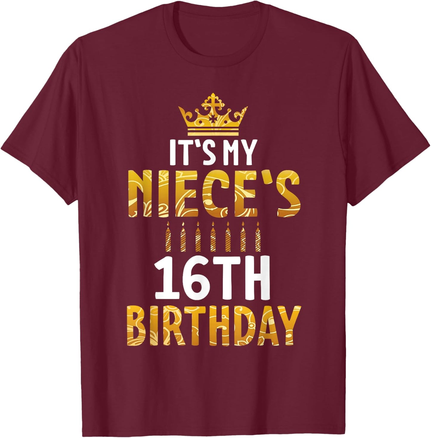 Uncle Aunt Happy It's My Niece's 16th Birthday 16 Years Old T-Shirt - T-Shirt | Maroon