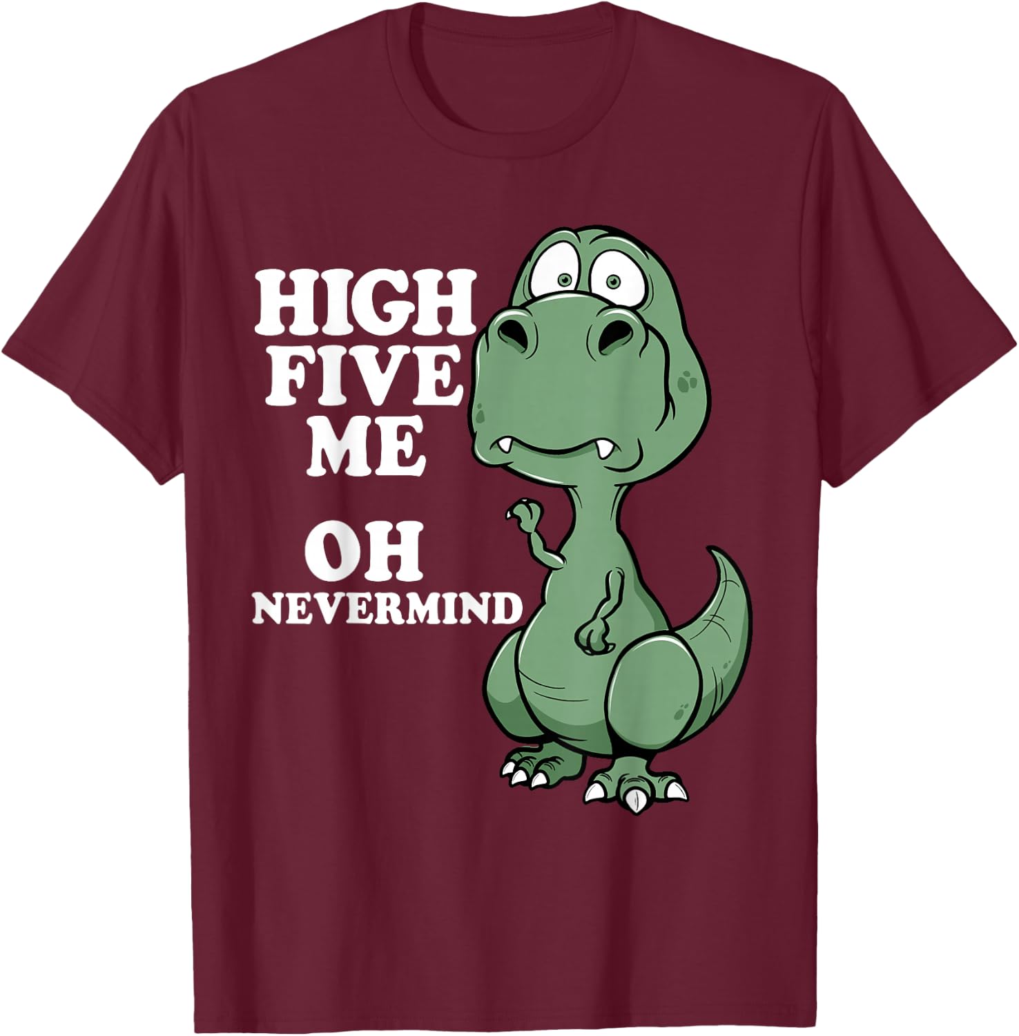 Funny T-Rex Shirt Arms Too Short For High Five Joke Dinosaur T-Shirt - T-Shirt | Maroon