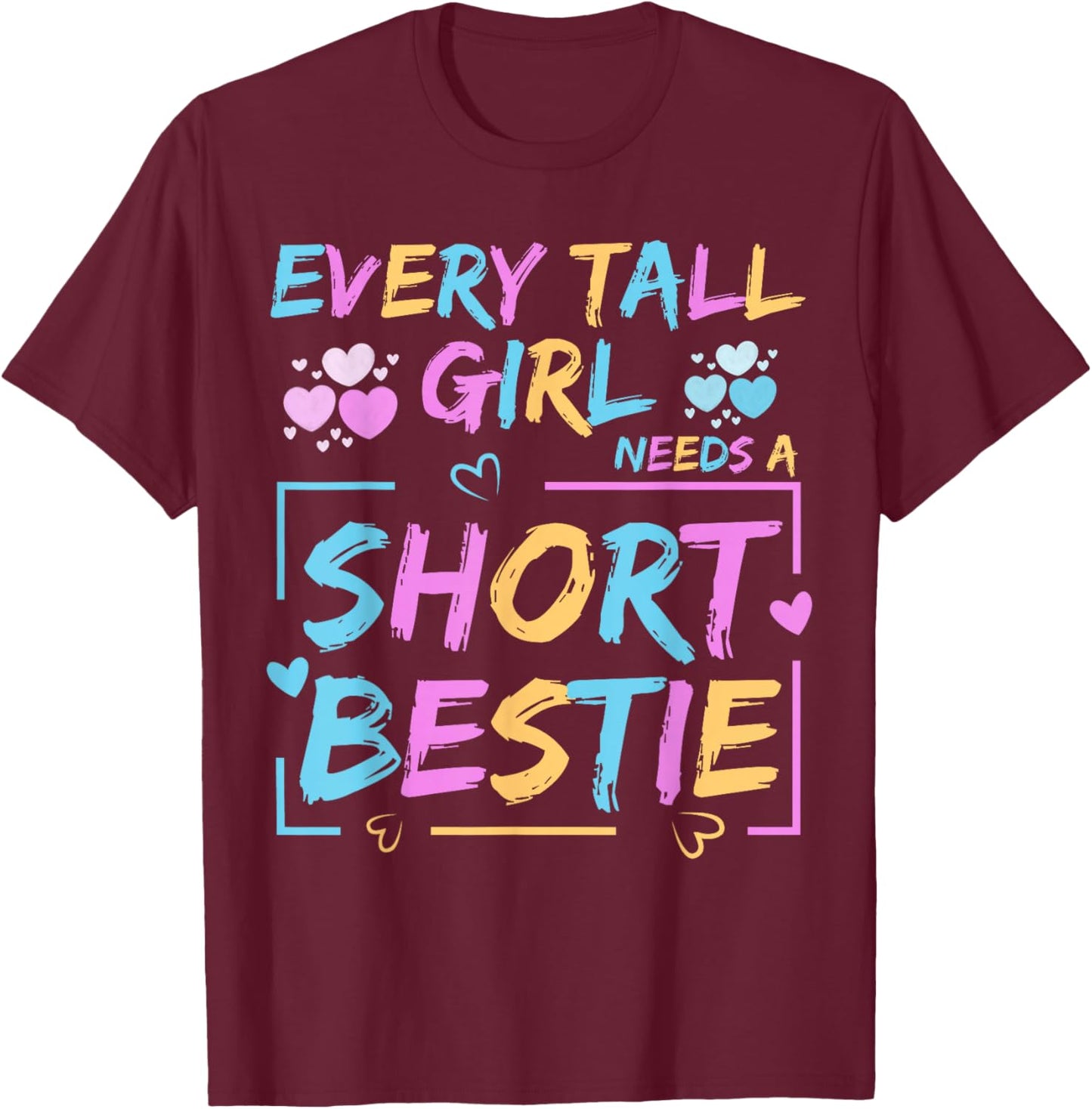 Best Friend Matching Every Tall Girl Needs A Short Bestie T-Shirt - T-Shirt | Maroon
