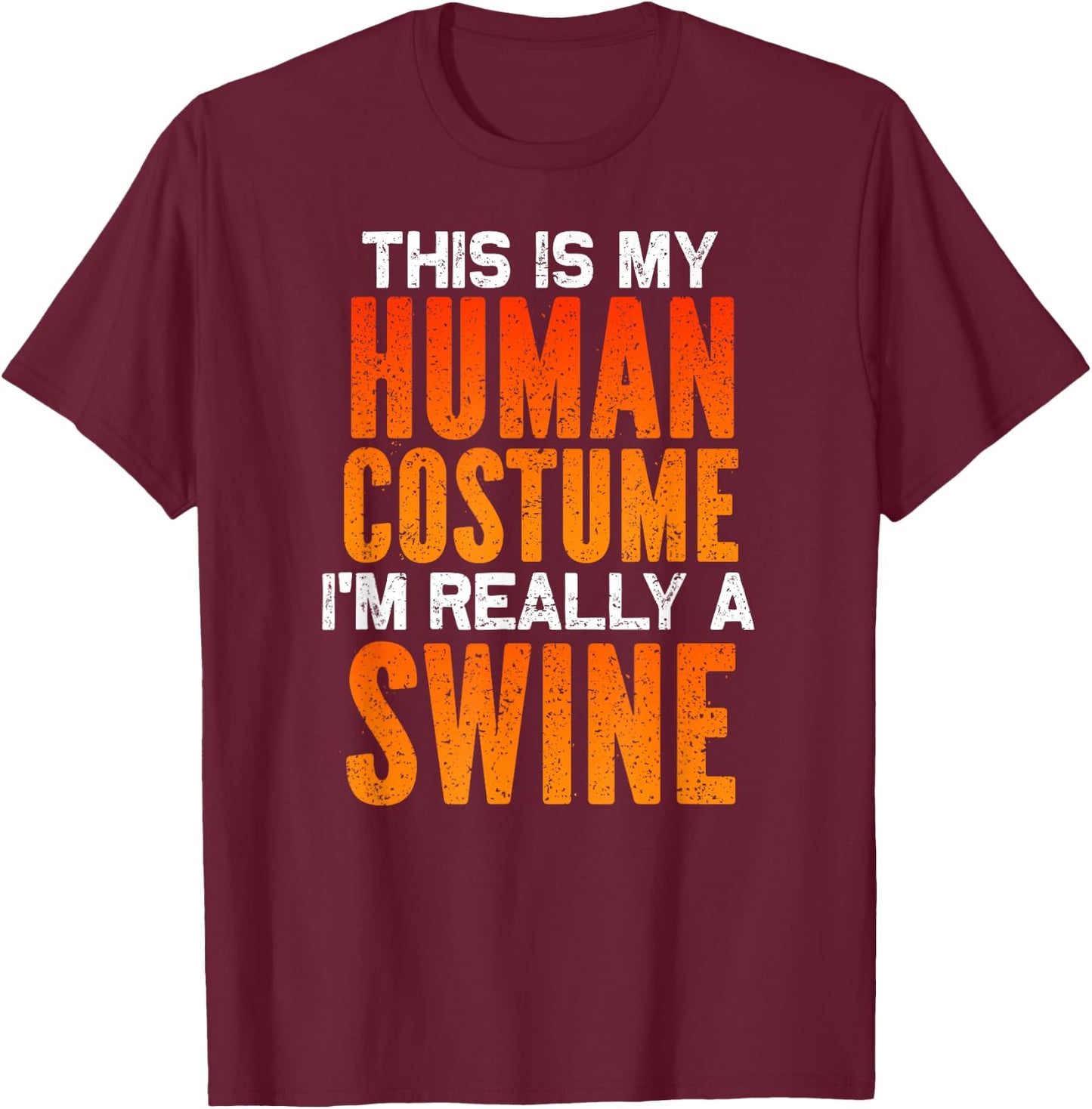 I'm Really A Swine, This is My Human Costume Halloween T-Shirt - T-Shirt | Maroon