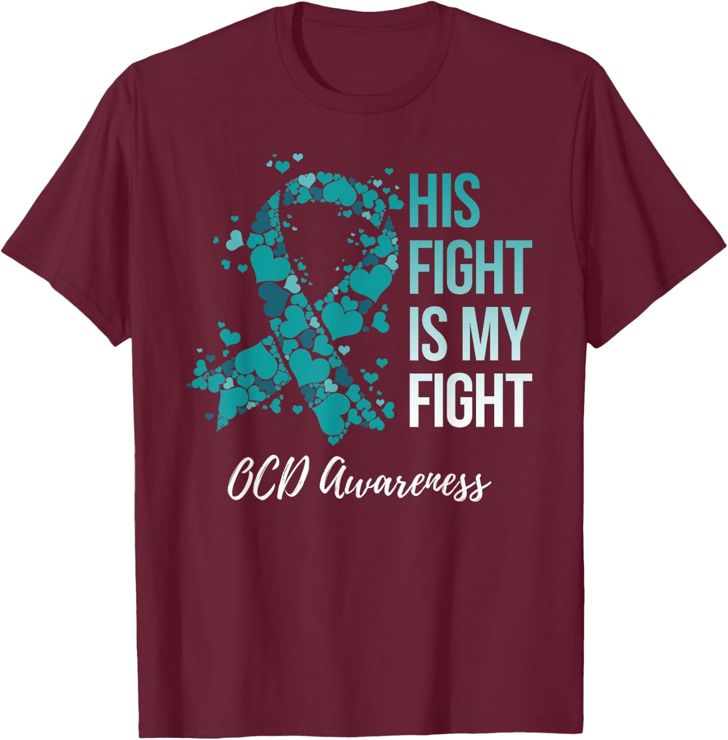 His Fight Is My Fight OCD Awareness T-Shirt - T-Shirt | Maroon