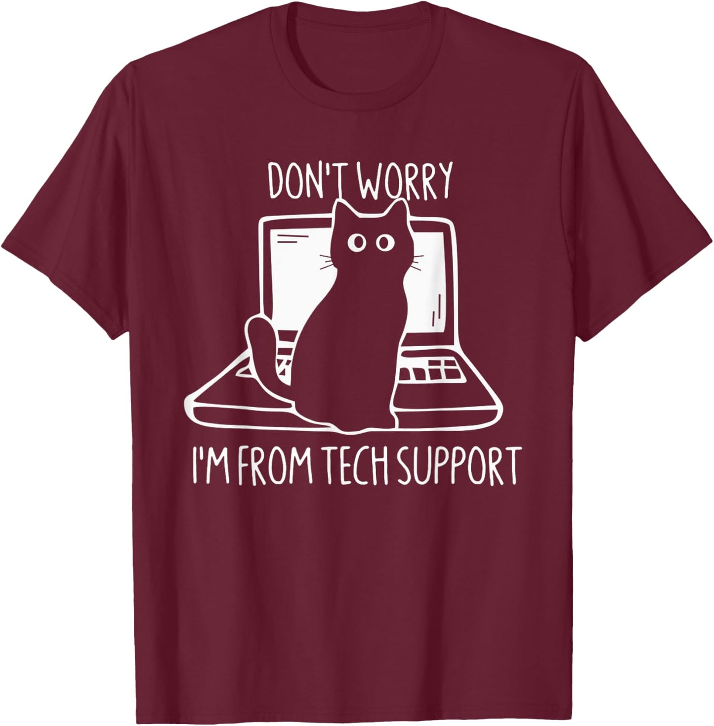 Don't Worry I'm From Tech Support FUnny Cat T-Shirt - T-Shirt | Maroon