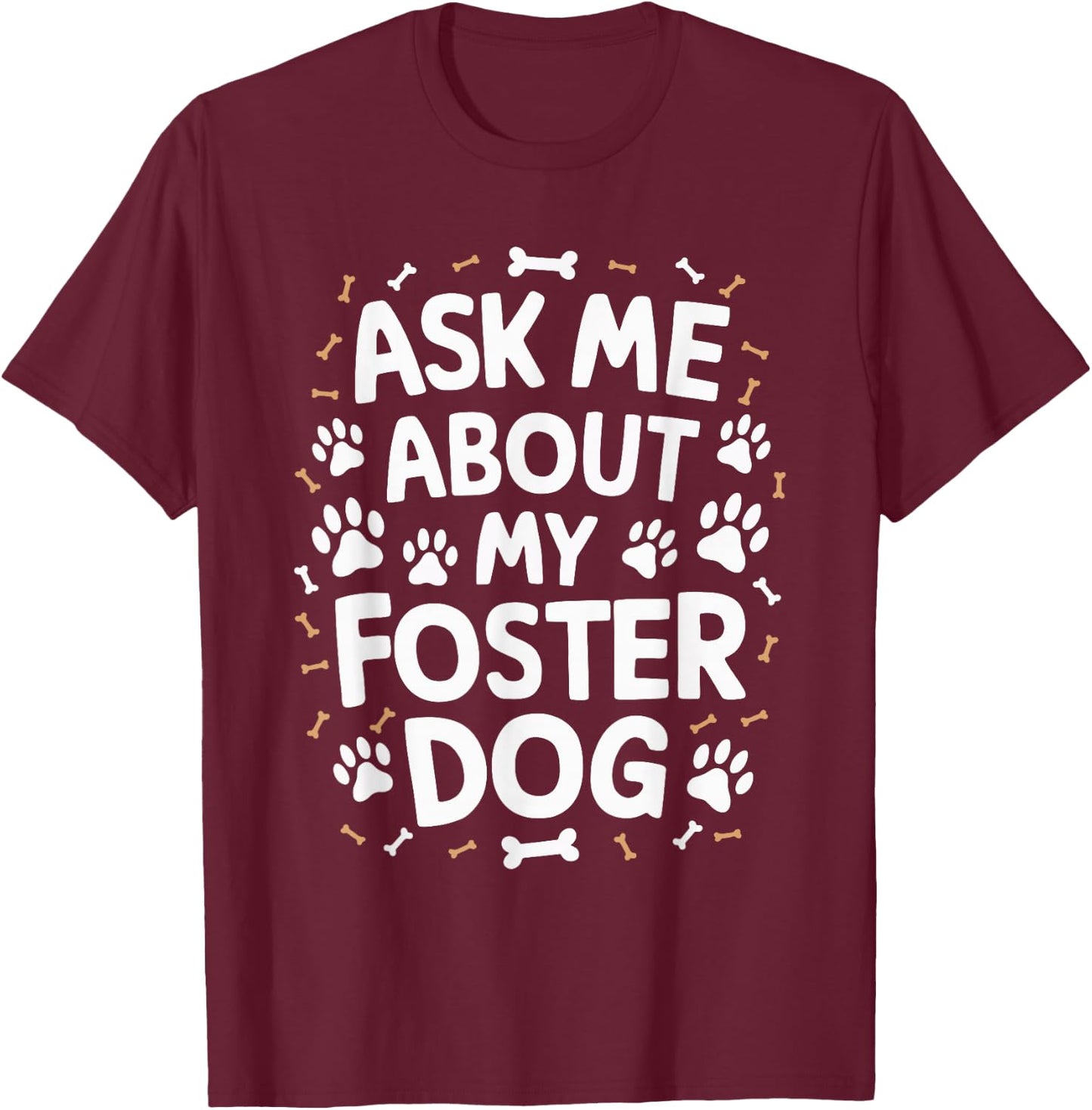 Ask Me About My Foster Dog T-Shirt - T-Shirt | Maroon