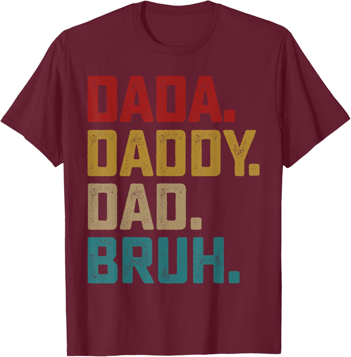 Dada Daddy Dad Bruh Fathers Day Funny Dad Bruh Shirt 2025 T-Shirt - T-Shirt | Maroon