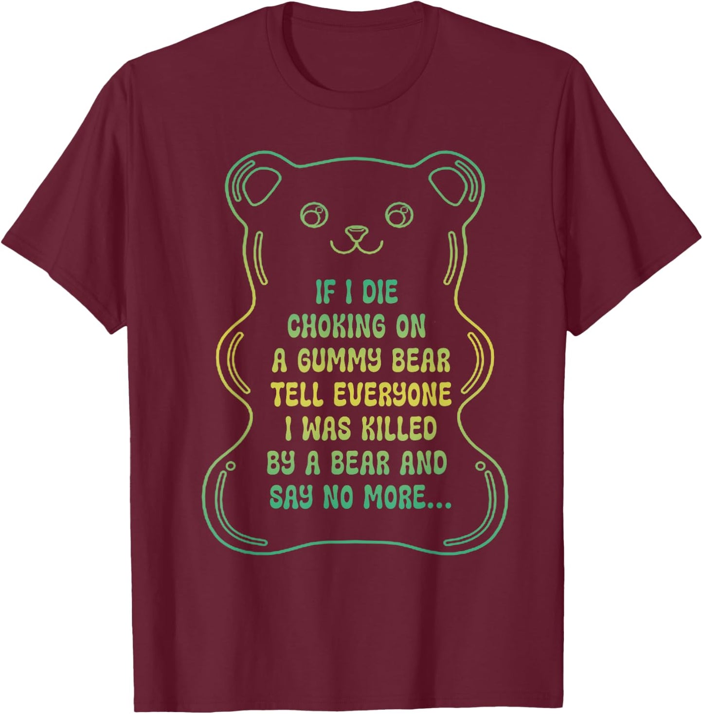 If I Die Choking On A Gummy Bear Tell Everyone T-Shirt - T-Shirt | Maroon