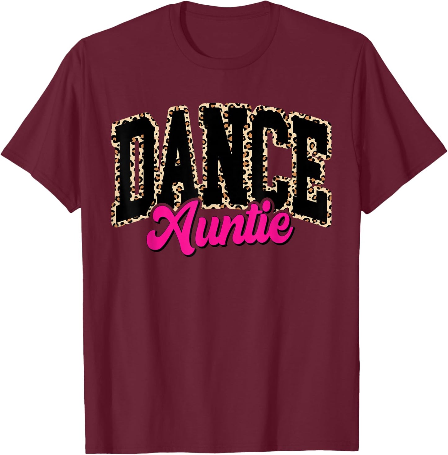 Dance Auntie Leopard Dancing Aunt Life Girls Women Dancer T-Shirt - T-Shirt | Maroon