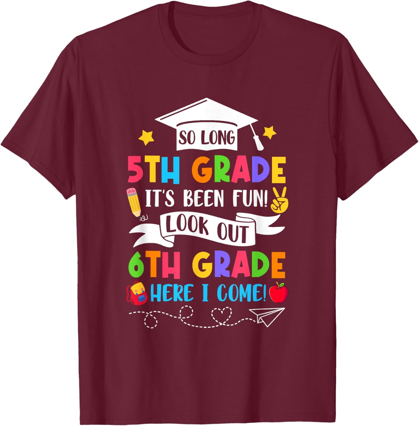 So Long 5Th Grade Graduation 6Th Grade Here I Come 2025 T-Shirt - T-Shirt | Maroon