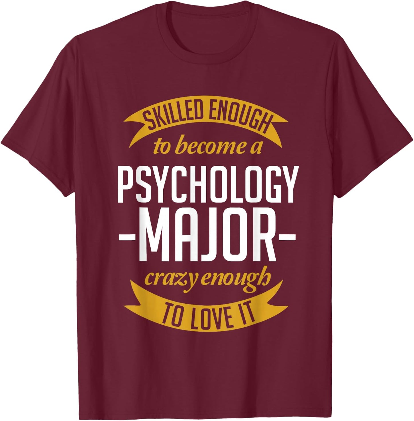 Skilled Enough To Become A Psychology Major T-Shirt - T-Shirt | Maroon