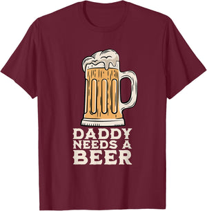Daddy Needs A Beer Funny Design for Beer Lover Dad Men T-Shirt - T-Shirt | Maroon