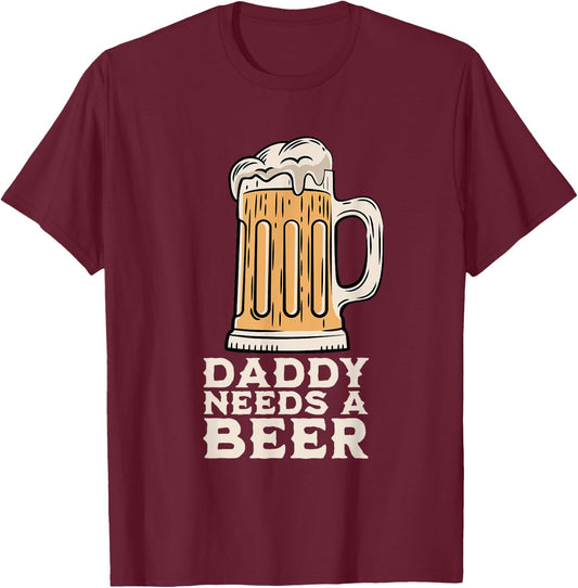 Daddy Needs A Beer Funny Design for Beer Lover Dad Men T-Shirt - T-Shirt | Maroon
