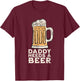 Daddy Needs A Beer Funny Design for Beer Lover Dad Men T-Shirt - T-Shirt | Maroon