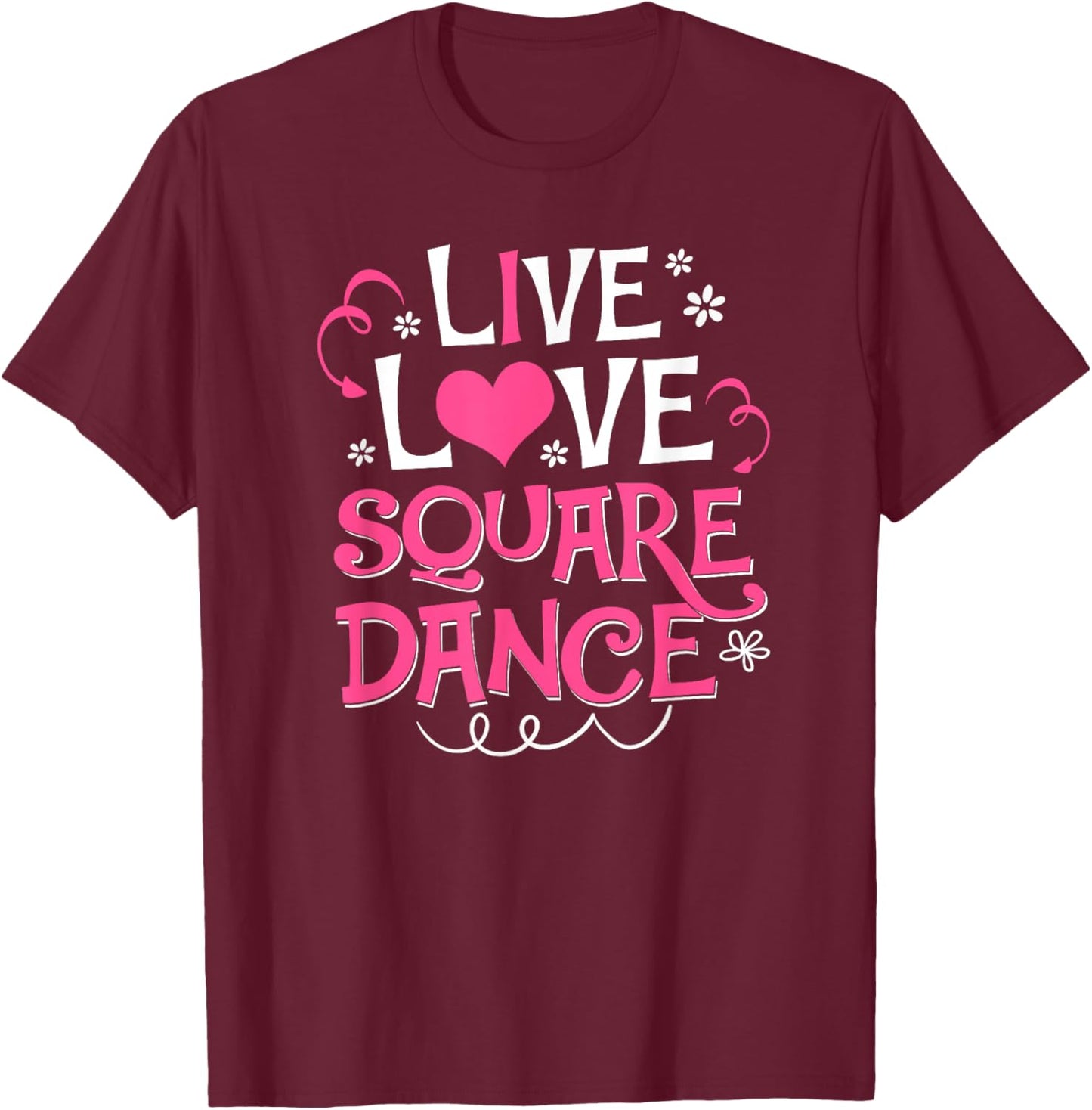 Live Love Square Dance Cute Square Dancing Gift Shirt T-Shirt - T-Shirt | Maroon