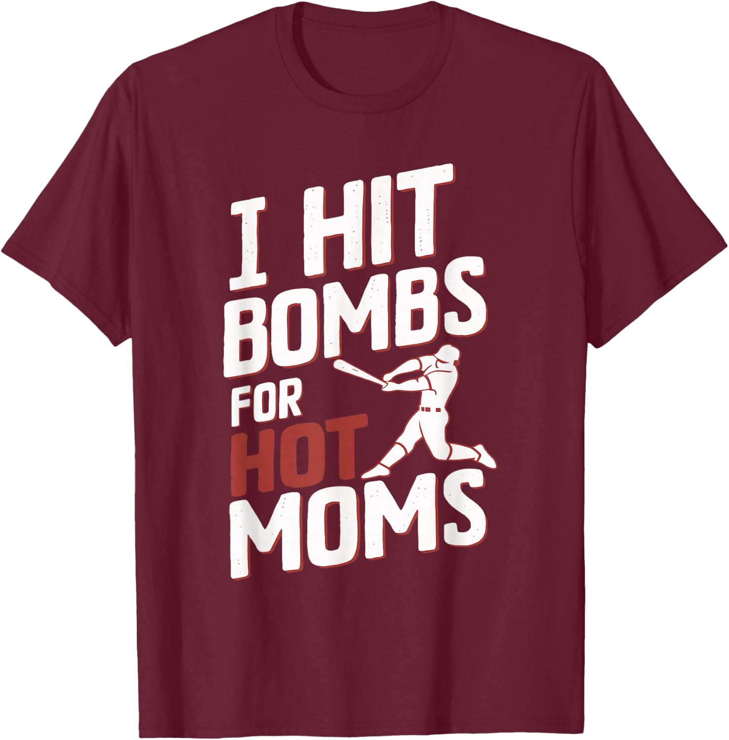 I Hit Bombs For Hot Moms Baseball T-Shirt - T-Shirt | Maroon