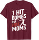 I Hit Bombs For Hot Moms Baseball T-Shirt - T-Shirt | Maroon