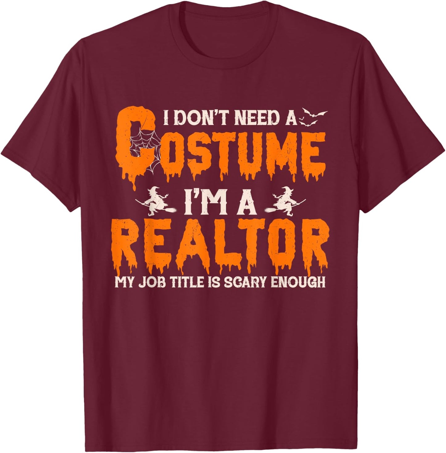 I Don't Need A Costume I'm A Realtor Witch Halloween T-Shirt - T-Shirt | Maroon