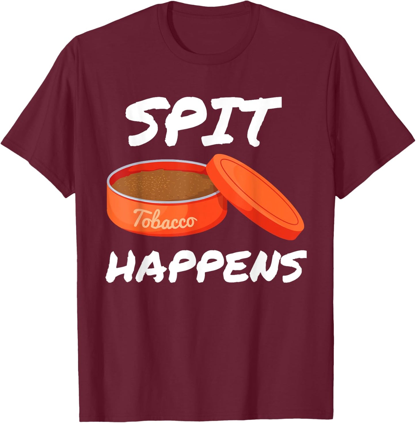 Spit Happens When You Dip Or Chew Tobacco Smokeless T-Shirt - T-Shirt | Maroon