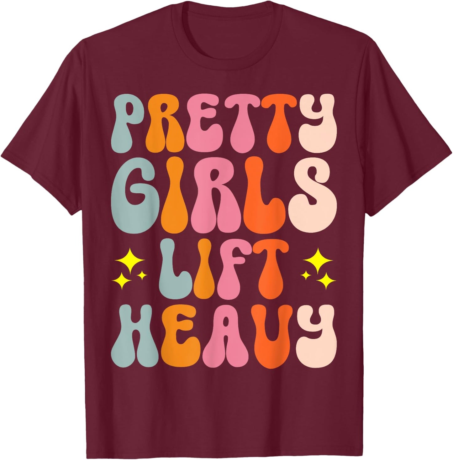 Pretty Girls Lift Heavy T-Shirt - T-Shirt | Maroon