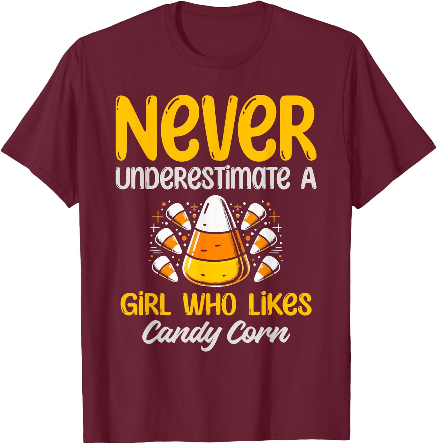 Never Underestimate A Girl Who Likes Candy Corn T-Shirt - T-Shirt | Maroon