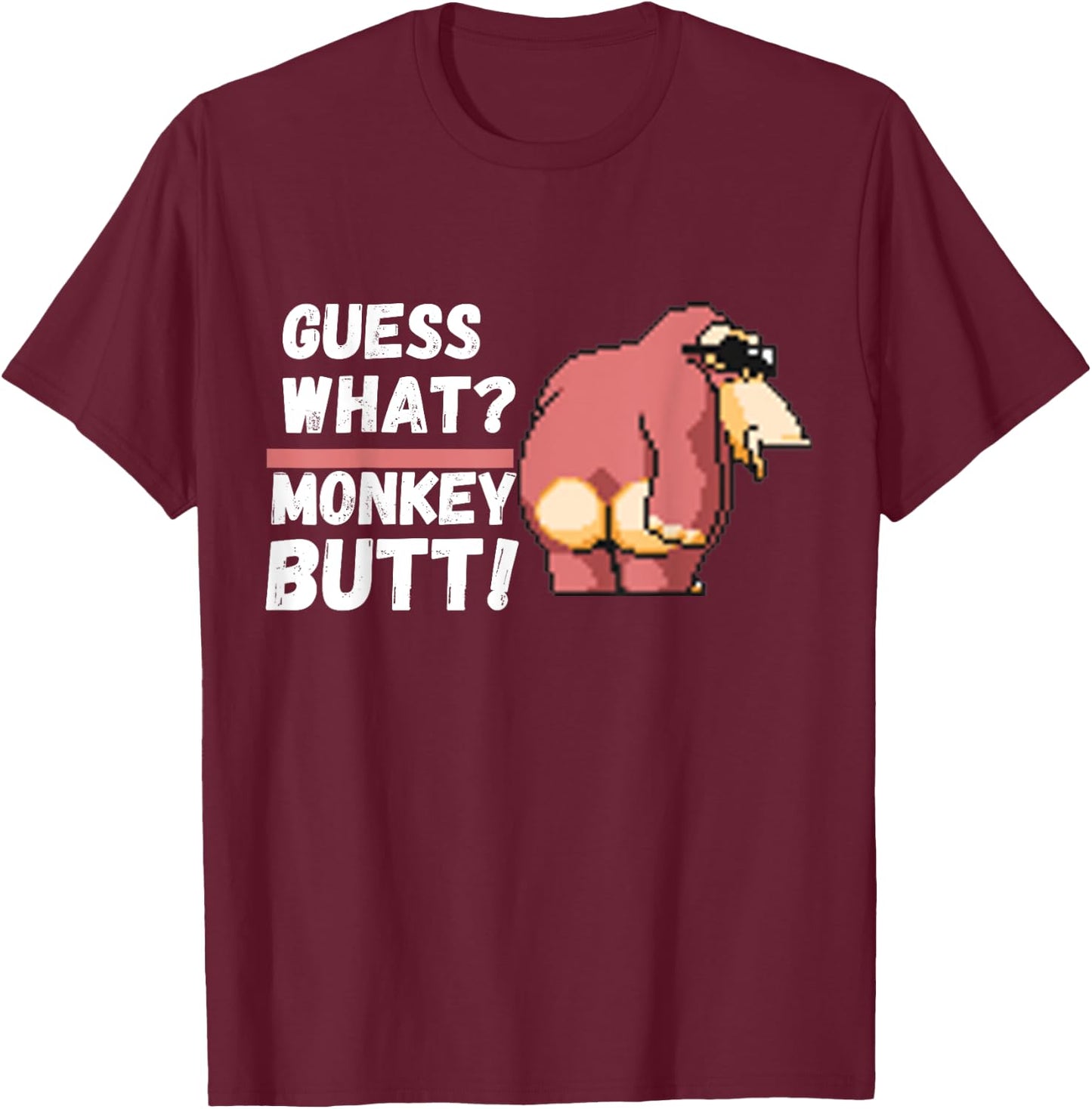 Funny Guess What ? Monkey Butt ! | Funny T-Shirt - T-Shirt | Maroon