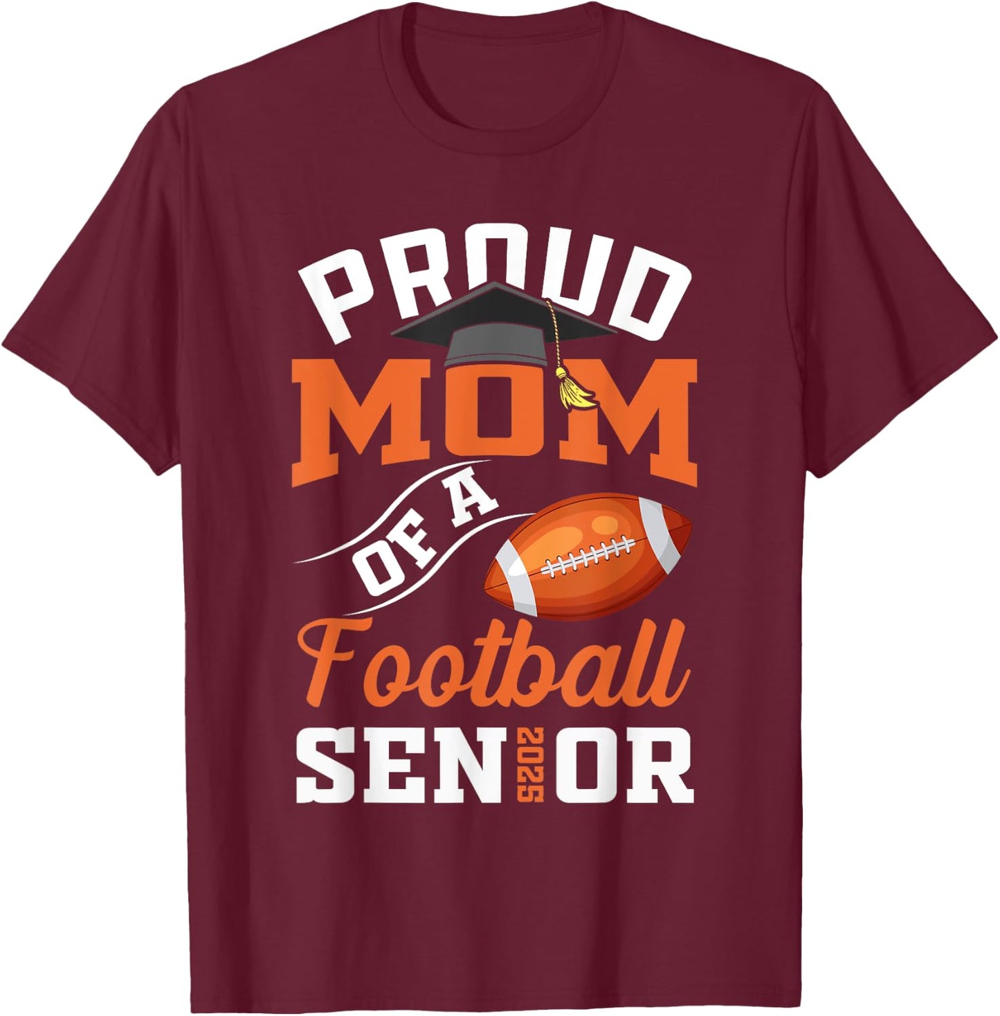 Proud mom of a football Senior class of 2025 graduation T-Shirt - T-Shirt | Maroon