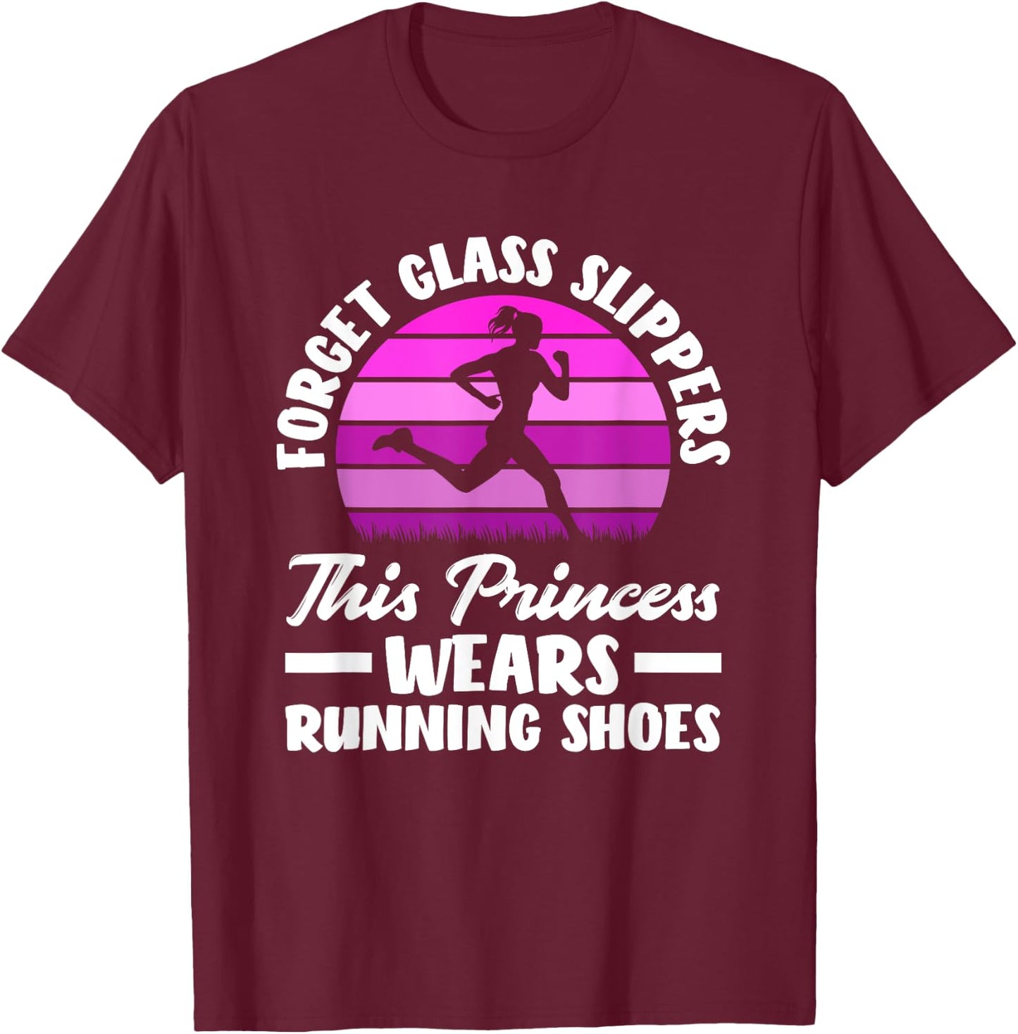 Forget Glass Slippers This Princess Wears Running Shoes T-Shirt - T-Shirt | Maroon