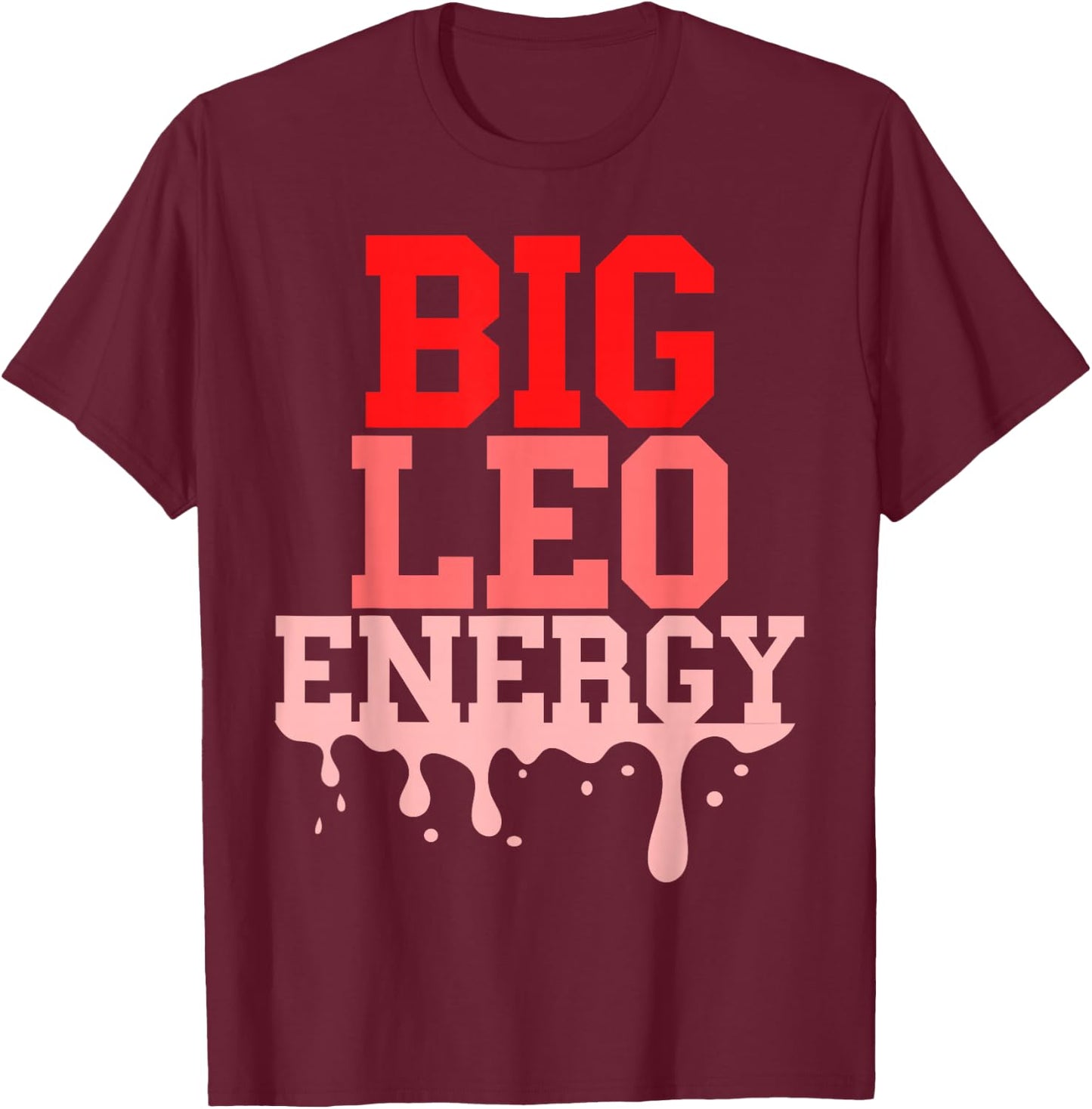 Big Leo Energy Women Zodiac Sign Drip Birthday Vibes Pink T-Shirt - T-Shirt | Maroon