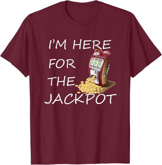 I'm Here for the Jackpot Gambling Casino Shirt T-Shirt - T-Shirt | Maroon