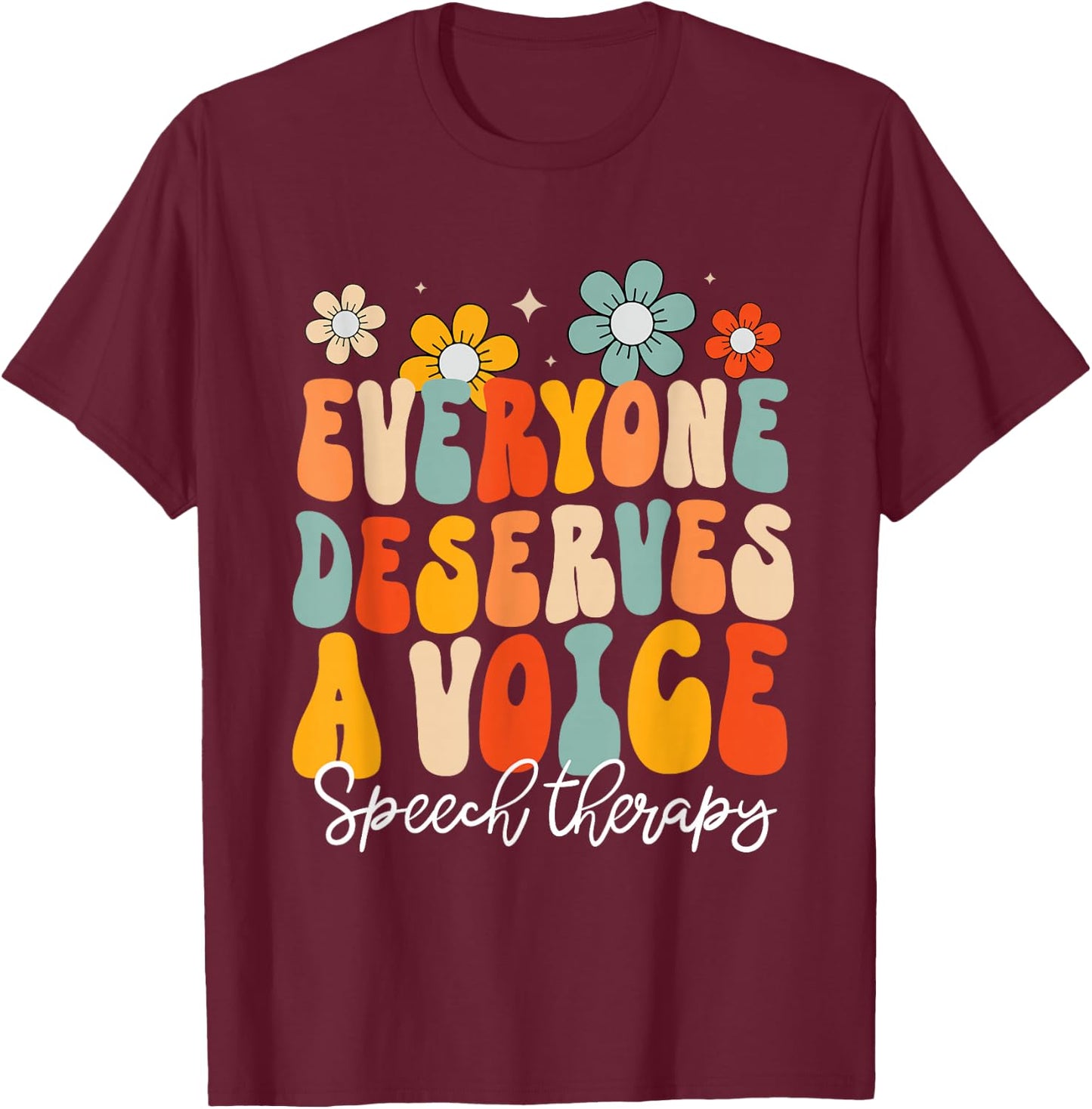 Everyone Deserves Voice Speech Therapy Language Pathologist T-Shirt - T-Shirt | Maroon