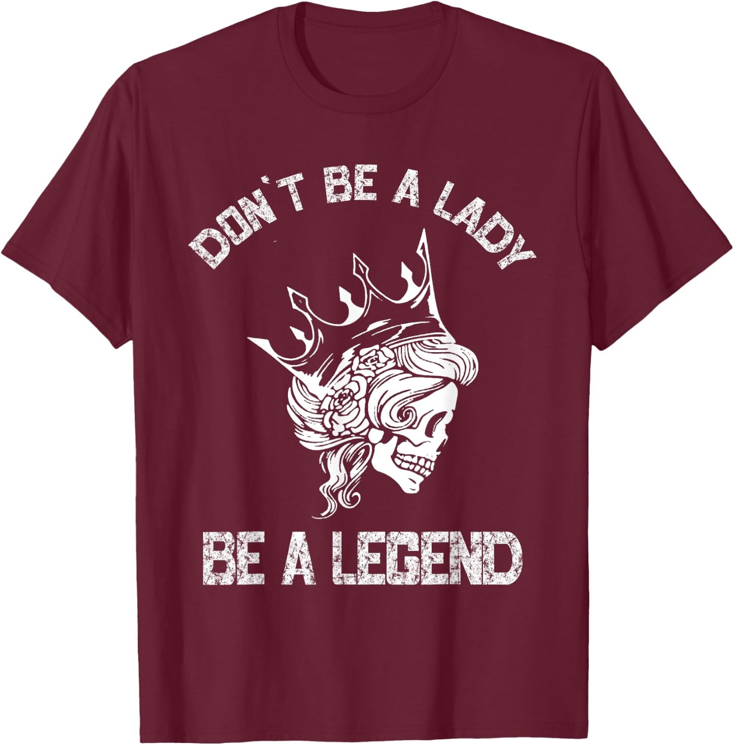 Don't Be A Lady Be A Legend Lady T-Shirt - T-Shirt | Maroon