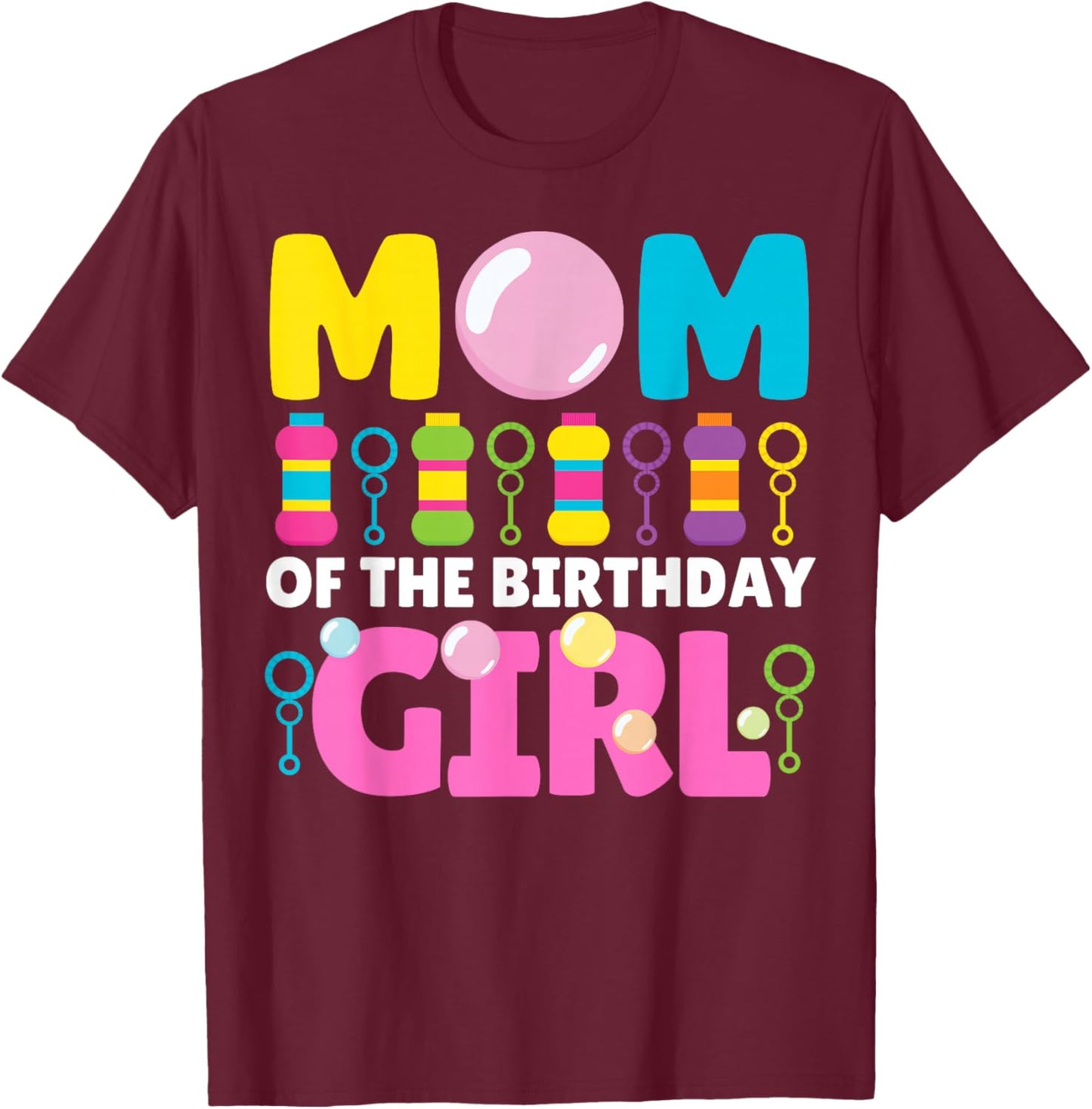 Mom of Birthday Girl Bubble Party Kids Bubble Wands Theme T-Shirt - T-Shirt | Maroon