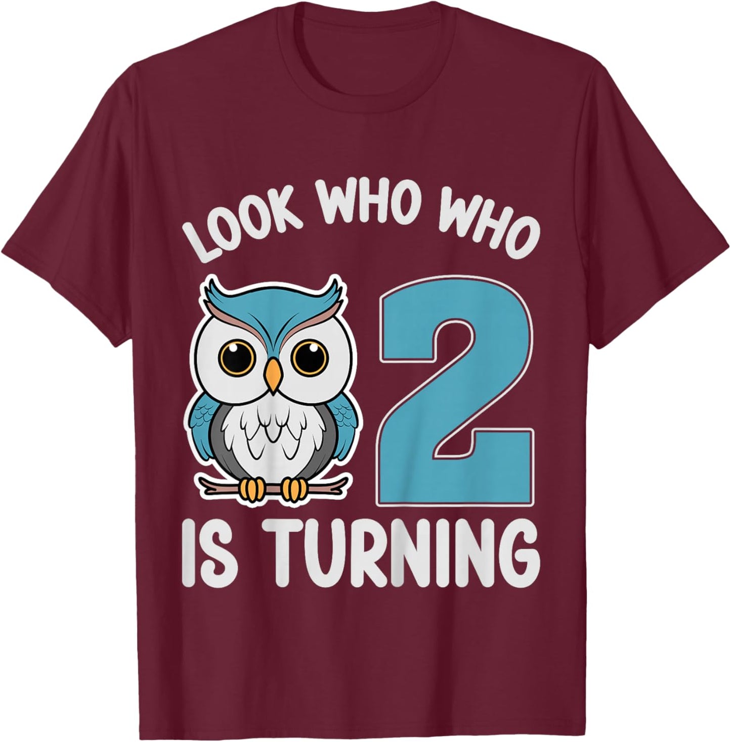 Kids Look Who Is Turning 2 Cute Owl Kids 2nd Birthday Party T-Shirt - T-Shirt | Maroon