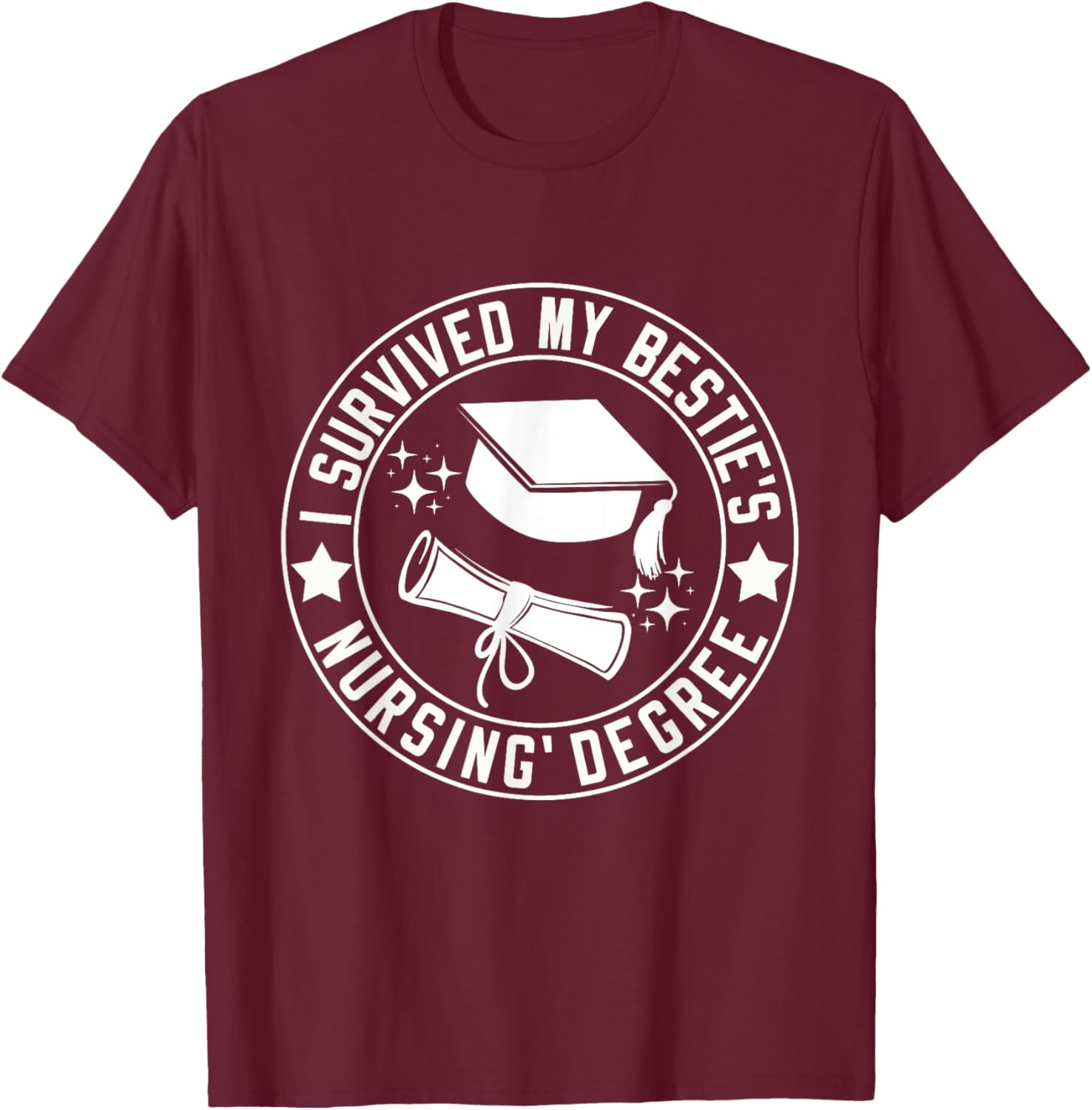 I Survived My Bestie's Nursing Degree School Graduation T-Shirt - T-Shirt | Maroon